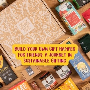 Build Your Own Gift Hamper for Friends A Journey in Sustainable Gifting