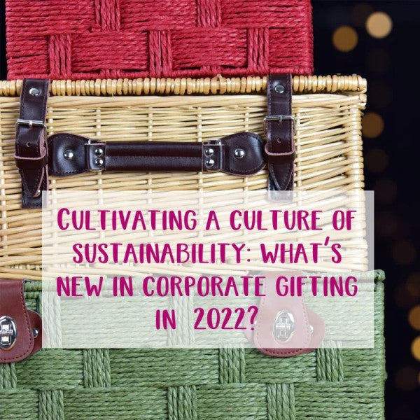 Cultivating a culture of sustainability what’s new in sustainable corporate gifting in 2022