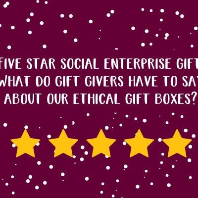 Five-star social enterprise gift: What do gift givers have to say about our ethical gift boxes?