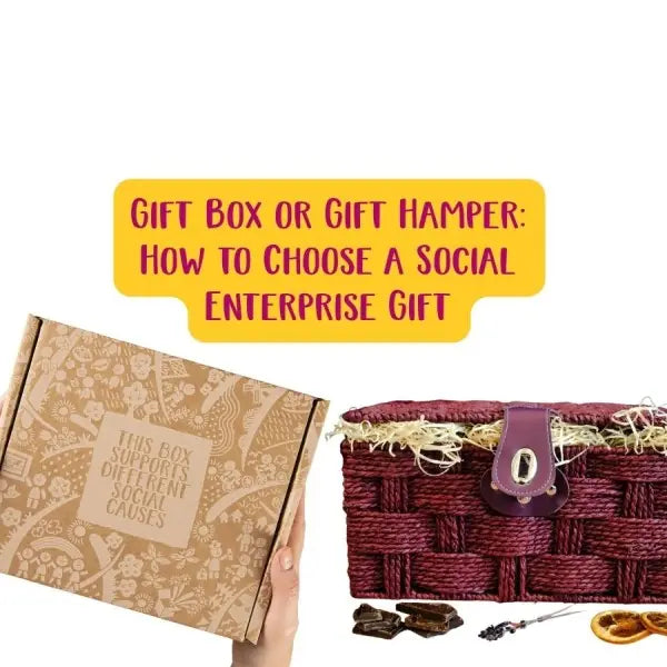 Gift Box or Gift Hamper - How to Choose a Social Enterprise Gift