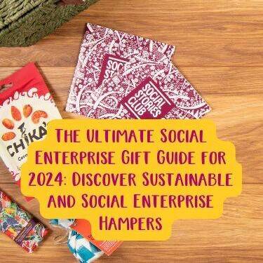 The Ultimate Social Enterprise Gift Guide for 2024 - Discover Sustainable and Social Enterprise Hampers