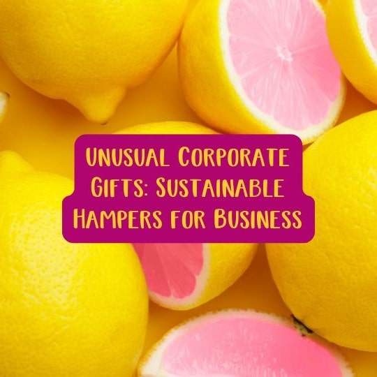 Unusual Corporate Gifts: Sustainable Hampers for Business