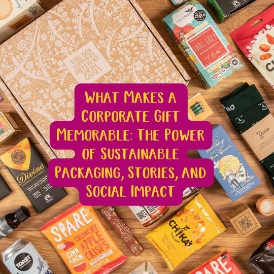 What Makes a Corporate Gift Memorable The Power of Sustainable Packaging, Stories, and Social Impact