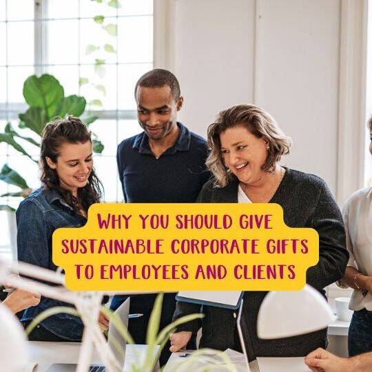 Why you should give sustainable corporate gifts to employees and clients