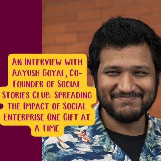 An Interview with Aayush Goyal, Co-Founder of Social Stories Club: Spreading the Impact of Social Enterprise.