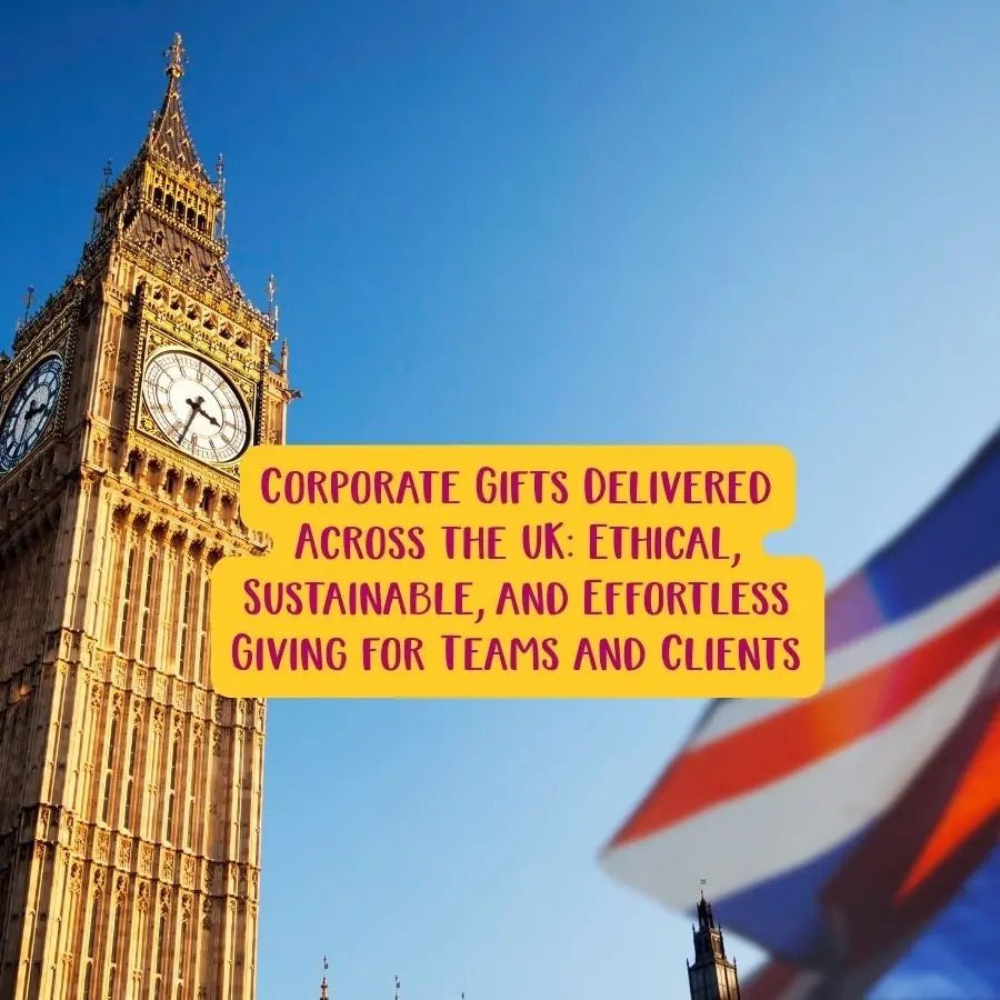 Corporate Gifts Delivered Across the UK: Ethical, Sustainable, and Effortless Giving for Teams and Clients.