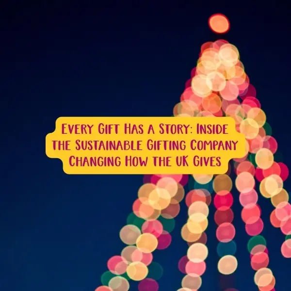 Every Gift Has a Story: Inside the Sustainable Gifting Company Changing How the UK Gives - Social Stories Club