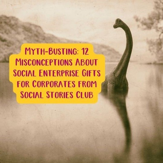 Myth-Busting: 12 Misconceptions About Social Enterprise Gifts for Corporates from Social Stories Club - Social Stories Club