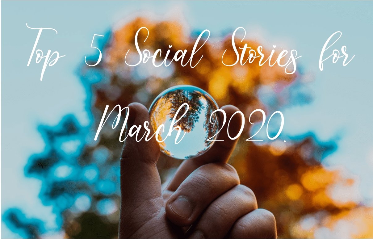 Our Top 5 Social Stories for March 2020 | Social Stories Club