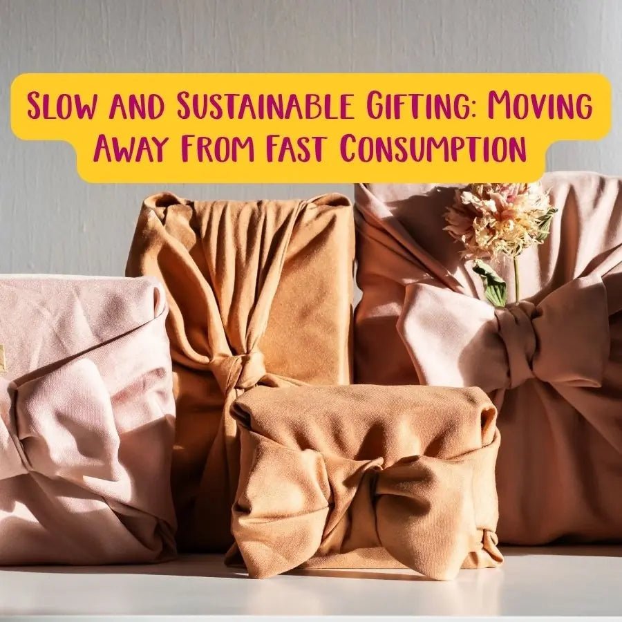 Slow and Sustainable Gifting: Moving Away From Fast Consumption Toward Meaningful Presents