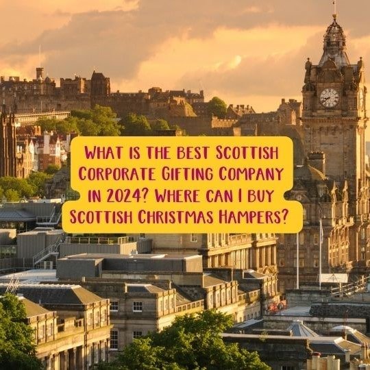 What is the best Scottish Corporate Gifting Company in 2024? Where can I buy Scottish Christmas Hampers?