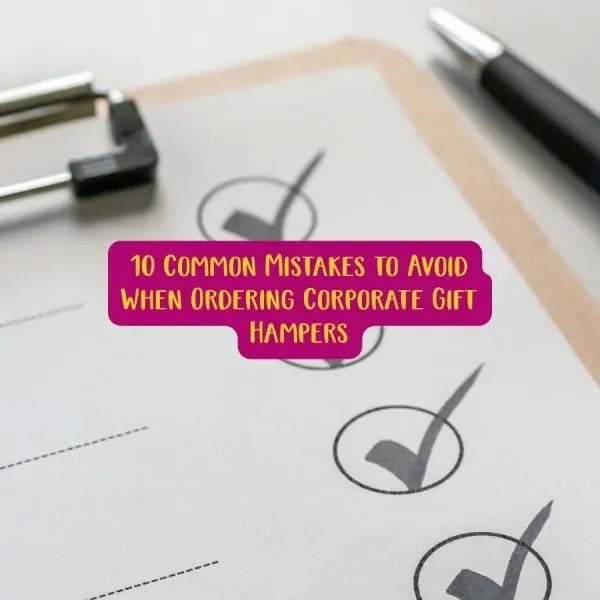 10 Common Mistakes to Avoid When Ordering Corporate Gift Hampers - Social Stories Club