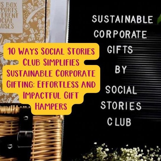 10 Ways Social Stories Club Simplifies Sustainable Corporate Gifting Effortless and Impactful Gift Hampers