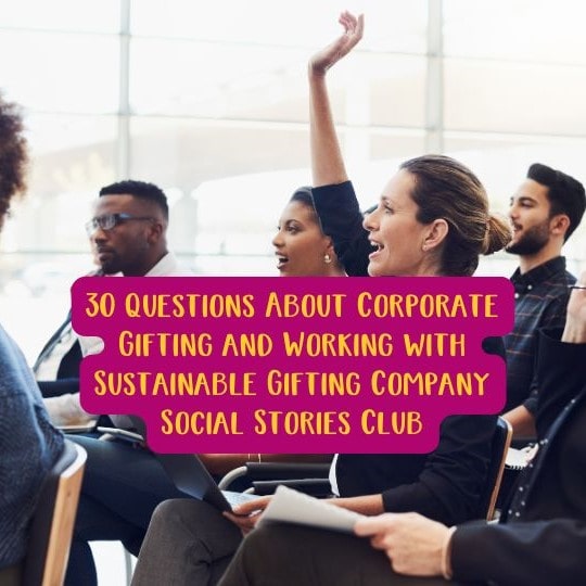 30 Questions About Corporate Gifting and Working with Sustainable Gifting Company Social Stories Club
