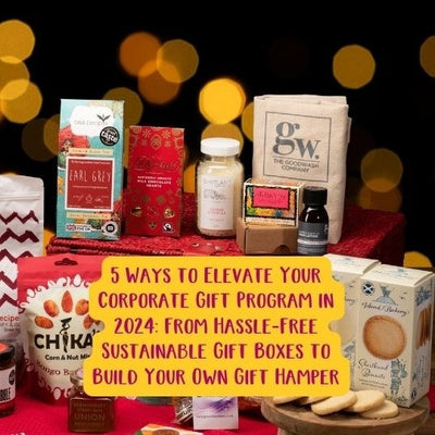 5 Ways to Elevate Your Corporate Gift Program in 2024: From Hassle-Free Sustainable Gift Boxes to Build Your Own Gift Hamper