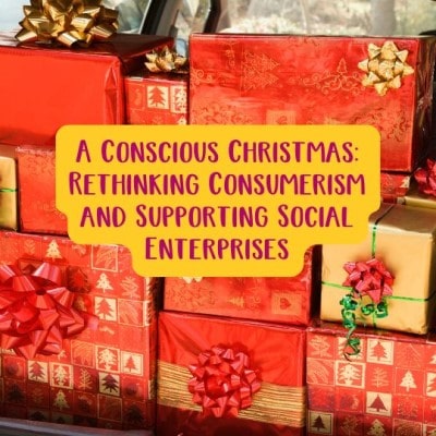 A Conscious Christmas: Rethinking Consumerism and Supporting Social Enterprises
