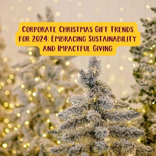 Corporate Christmas Gift Trends for 2024: Embracing Sustainability and Impactful Giving