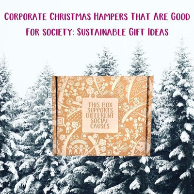 Corporate Christmas Hampers That Are Good For society: Sustainable Gift Ideas