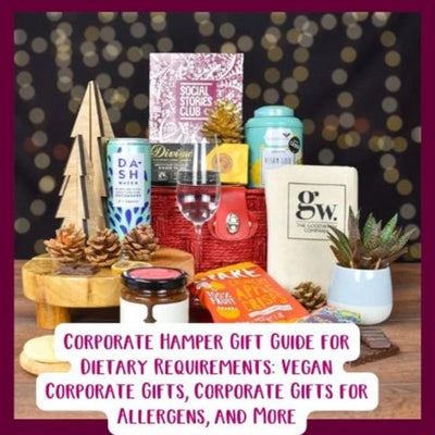Corporate Hamper Gift Guide for Dietary Requirements: Vegan Corporate Gifts, Corporate Gifts for Allergens, and More