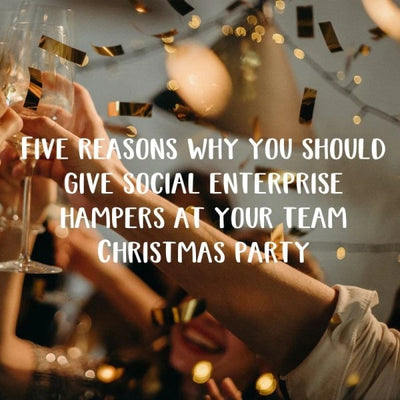 Five reasons why you should give social enterprise hampers at your team Christmas party