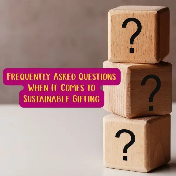 Frequently Asked Questions When It Comes to Sustainable Gifting
