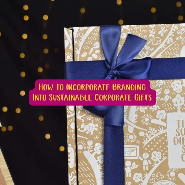 How To Incorporate Branding Into Sustainable Corporate Gifts
