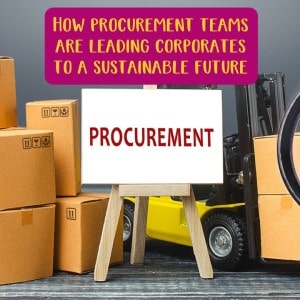 How procurement teams are leading corporates to a sustainable future