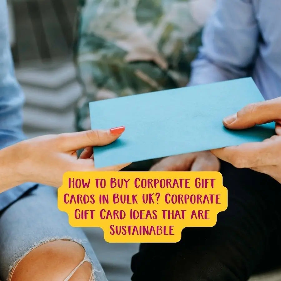 How to Buy Corporate Gift Cards in Bulk UK? Corporate Gift Card Ideas that are Sustainable