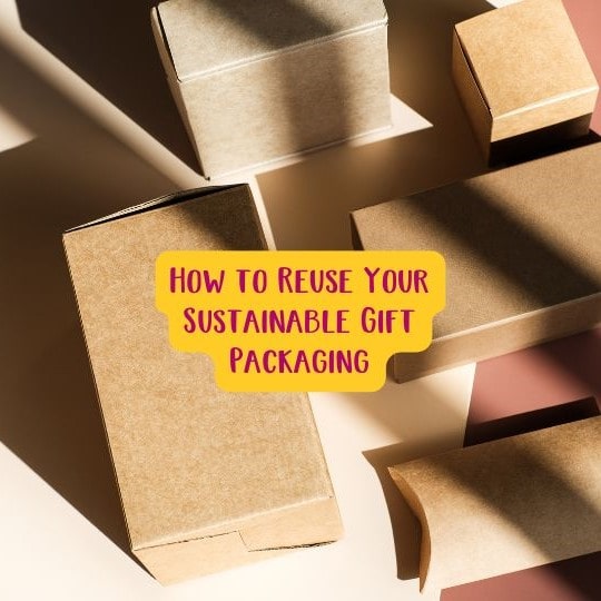 Gift Hampers with Eco-Friendly Packaging: How to Reuse Your Sustainable Gift Packaging