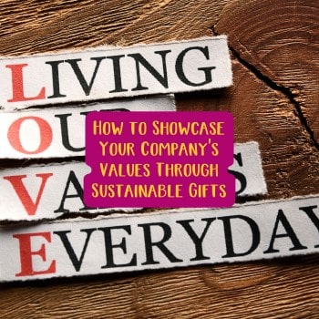 How to Showcase Your Company's Values Through Sustainable Gifts