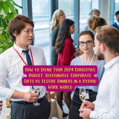 How to Spend Your 2024 Christmas Budget: Sustainable Corporate Gifts vs. Festive Dinners in a Hybrid Work World