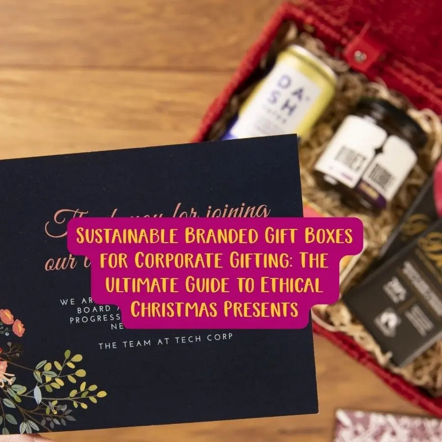 Sustainable Branded Gift Boxes for Corporate Gifting: The Ultimate Guide to Ethical Christmas Presents
