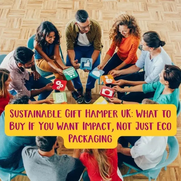 Sustainable Gift Hamper UK: What to Buy If You Want Impact, Not Just Eco Packaging