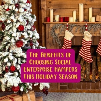 The Benefits of Choosing Social Enterprise Hampers This Holiday Season