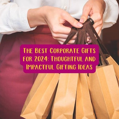 The Best Corporate Gifts for 2024: Thoughtful and Impactful Gifting Ideas