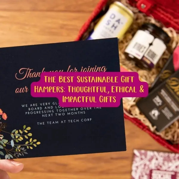 The Best Sustainable Gift Hampers: Thoughtful, Ethical & Impactful Gifts