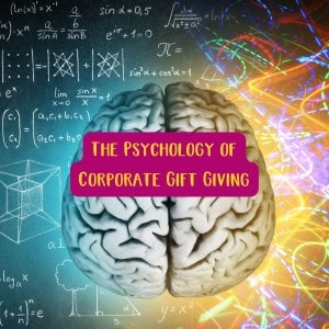The Psychology of Corporate Gift Giving: Strengthening Relationships Through Sustainable Gifting