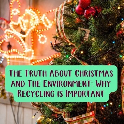 The Truth About Christmas and The Environment: Why Recycling is Important