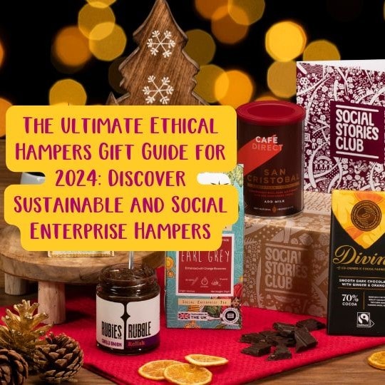 The Ultimate Ethical Hampers Gift Guide for 2024: Discover Sustainable and Social Enterprise Hampers