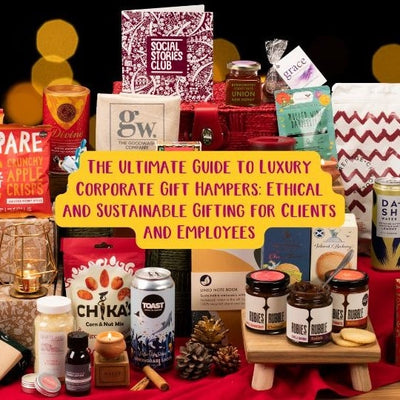 The Ultimate Guide to Luxury Corporate Gift Hampers: Ethical and Sustainable Gifting for Clients and Employees
