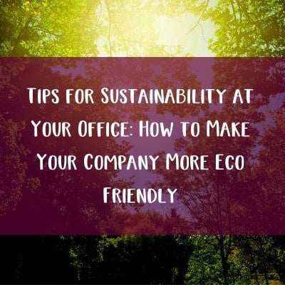 Tips for Sustainability at Your Office: How to Make Your Company More Eco Friendly and how ethical Christmas gifts play a role