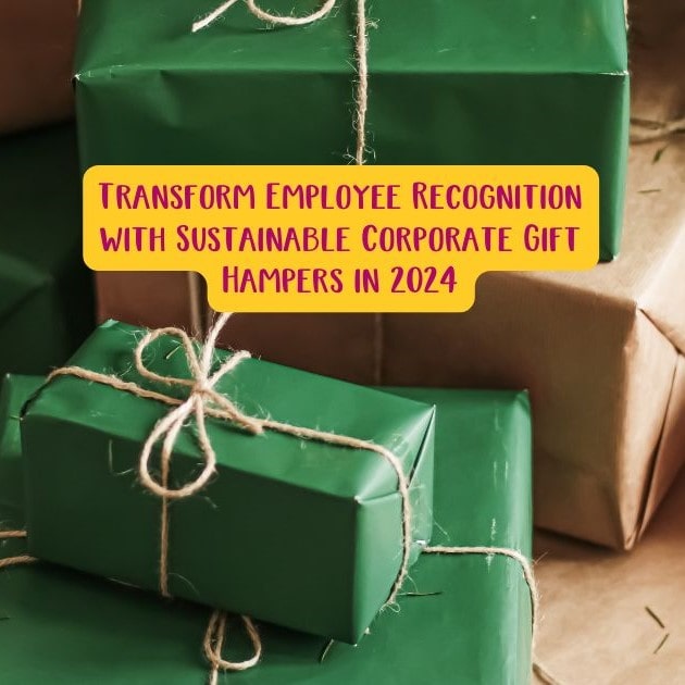 Transform Employee Recognition with Sustainable Corporate Gift Hampers in 2024