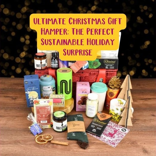 Ultimate Christmas Gift Hamper: The Perfect Sustainable Holiday Surprise