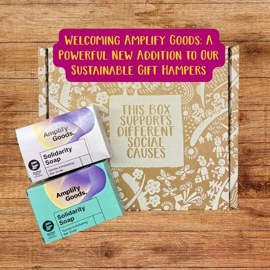 Welcoming Amplify Goods: A Powerful New Addition to Our Sustainable Gift Hampers
