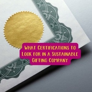 What Certifications to Look for in a Sustainable Gifting Company