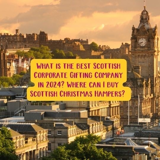 What is the best Scottish Corporate Gifting Company in 2024? Where can I buy Scottish Christmas Hampers? 