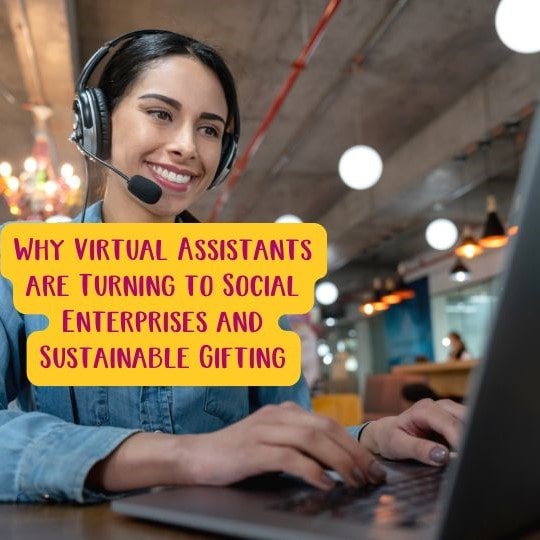 Why Virtual Assistants are Turning to Social Enterprises and Sustainable Gifting