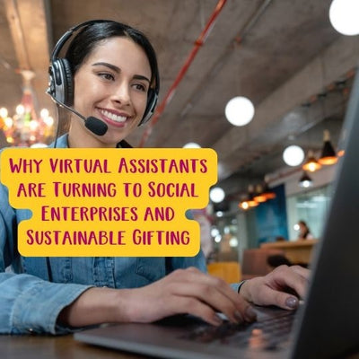 Why Virtual Assistants are Turning to Social Enterprises and Sustainable Gifting