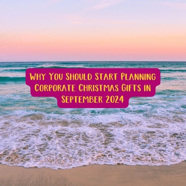Why You Should Start Planning Corporate Christmas Gifts in September 2