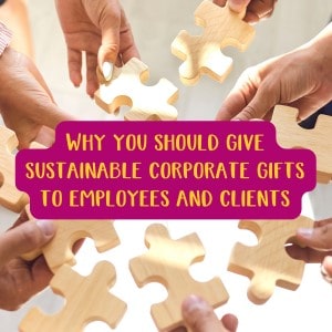 Why you should give sustainable corporate gifts to employees and clients